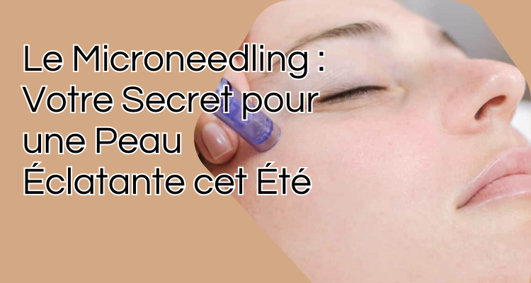 Soin de la peau luxembourg , l'institut de beauté mybeautyclinic presente le microneedling